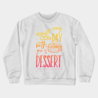 Every day with you is dessert Crewneck Sweatshirt